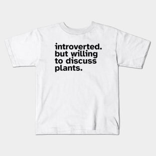 Introverted But Willing To Discuss Plants - Funny gift idea for introverted people who love Plants and Nature Kids T-Shirt